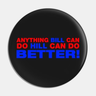 Anything Bill Can Do Hill Can Do Better Pin