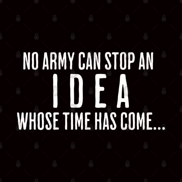 NO ARMY CAN STOP AN IDEA WHOSE TIME HAS COME by @r3VOLution2.0music