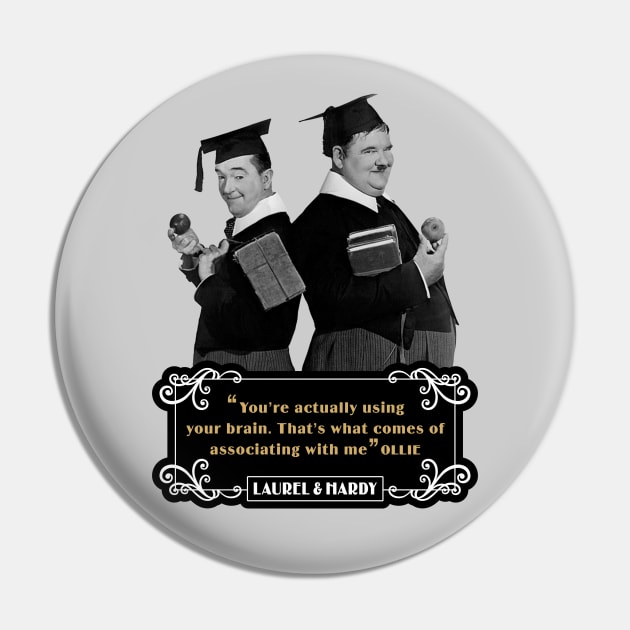 Laurel & Hardy Quotes: 'You're Actually Using Your Brain. That's What Comes Of Associating With Me' Pin by PLAYDIGITAL2020