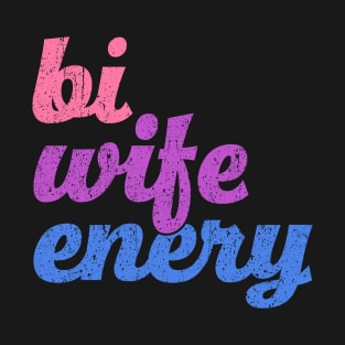 Bi Wife Energy  Bisexual Pride Bi Pride T-Shirt