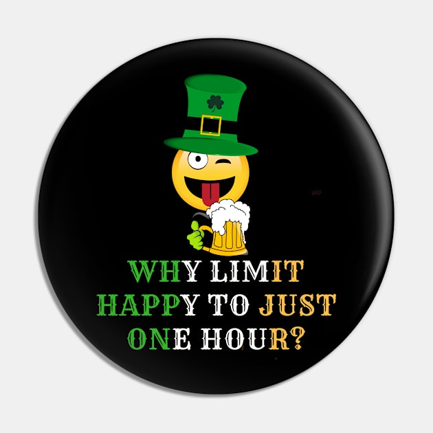 Why Limit Happy To Just One Hour St Paddys Day to Irish - Gift For Paddy Pin by giftideas