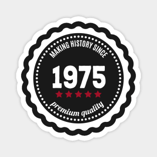 Making history since 1975 badge Magnet