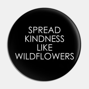 Spread kindness like wildflowers Pin