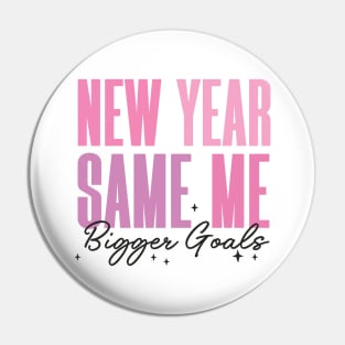 New Year Same me Bigger Goals Pin