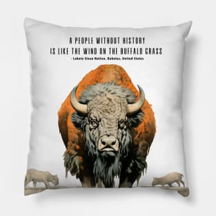 Native American Proverbs: "A People Without History is Like the Wind on the Buffalo Grass" - Lakota Sioux Nation, Dakotas, United States Pillow