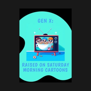 Gen X: Raised on Saturday Morning Cartoons T-Shirt