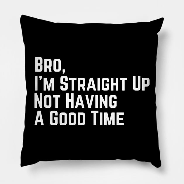 I'm Straight Up Not Having A Good Time Pillow by HobbyAndArt