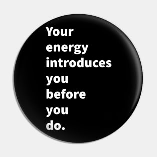 Your energy introduces you before you do. Pin