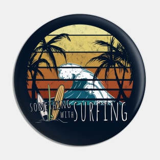 Something With Surfing Funny Retro Surfer Leisure Vacation Pin