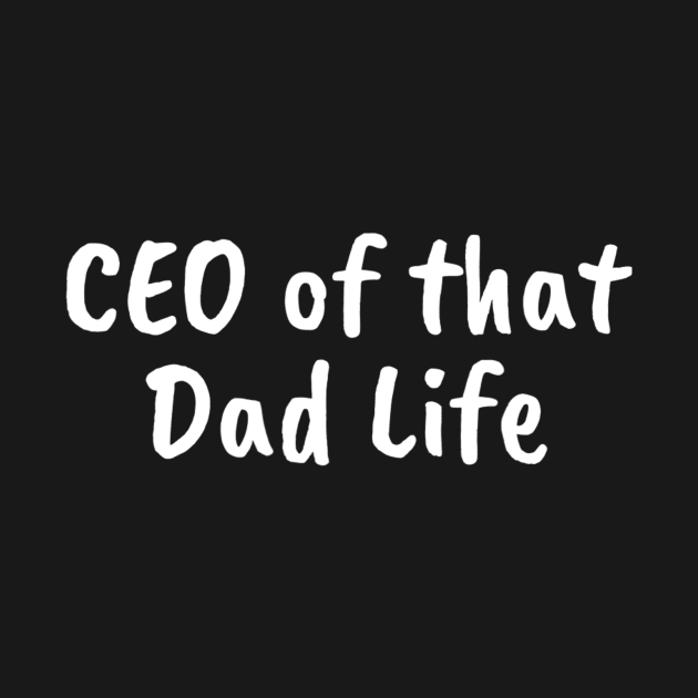 Funny Meme CEO of that Dad Life Father's Day by ANGELA2-BRYANT