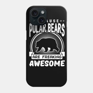 Polar Bears Are Freaking Awesome Phone Case