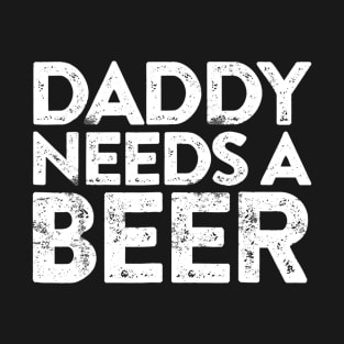 Mens Daddy Needs A Beer TShirt Fathers Day Gift T-Shirt