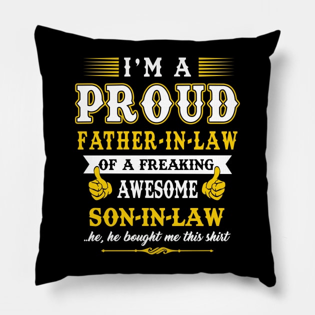 Im a pround father in law of a freaking awesome son in law yes he bought me this shirt Pillow by vnsharetech