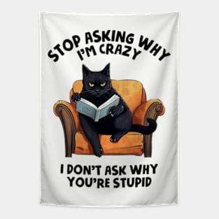 Stop Asking Why I'm Crazy - I Don't Ask Why You're Stupid Tapestry