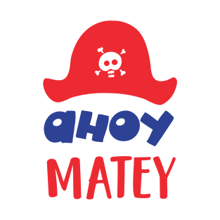 Ahoy Matey, Pirate Hat, Skull And Bones, Pirates T-Shirt