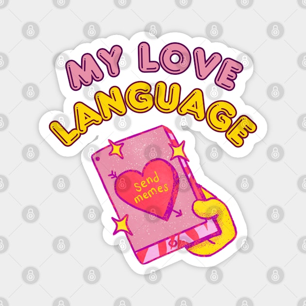 My love language: Send memes Magnet by Yelda