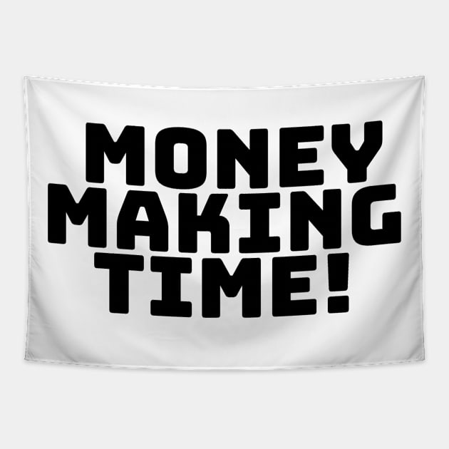 Money Making Time! Tapestry by desthehero