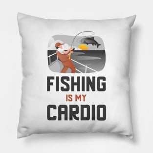 Fishing Is My Cardio Pillow