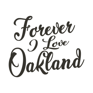 Forever i love Oakland T-Shirt