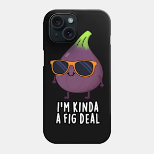 I'm Kinda A Fig Deal Funny Fruit Pun Phone Case