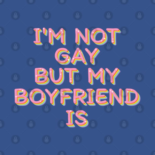 I'm Not Gay But My Boyfriend Is by Trendsdk