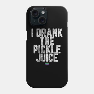 I Drank The Pickle Juice Phone Case