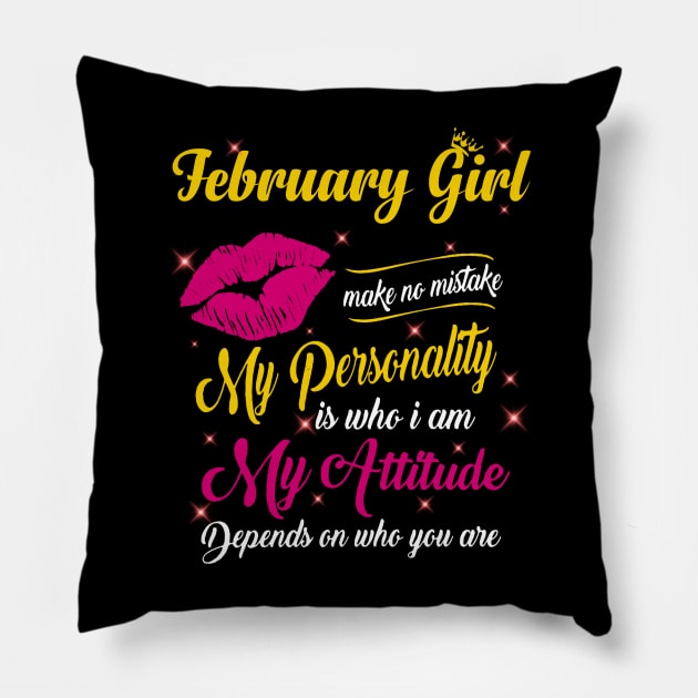 February Girl Make No Mistake My Personality Is Who I Am Pillow by Vladis