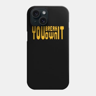 You-Break-It-You-Own-It Phone Case