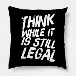 Think while it is still legal Pillow