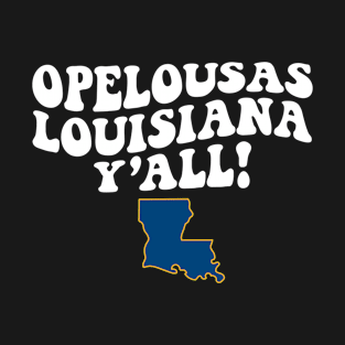 Opelousas Louisiana Y'all - LA Flag Cute Southern Saying T-Shirt