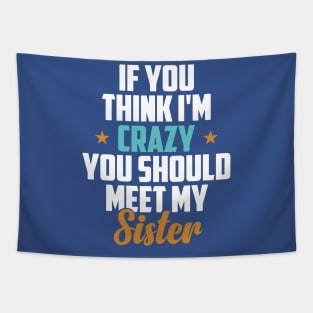 You think I’m crazy You haven’t met my Sister Tapestry