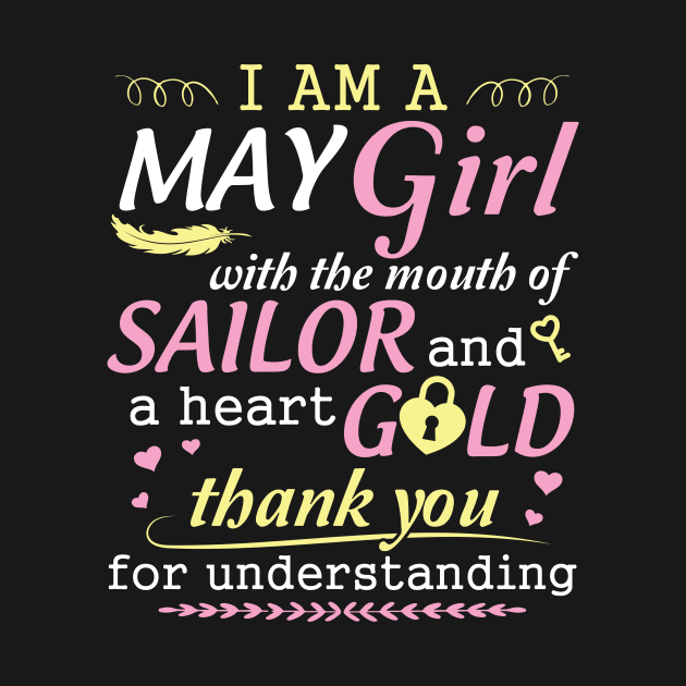 I Am A May Girl With The Mouth Of Sailor And A Heart Of Gold Thank You For Understanding by bakhanh123