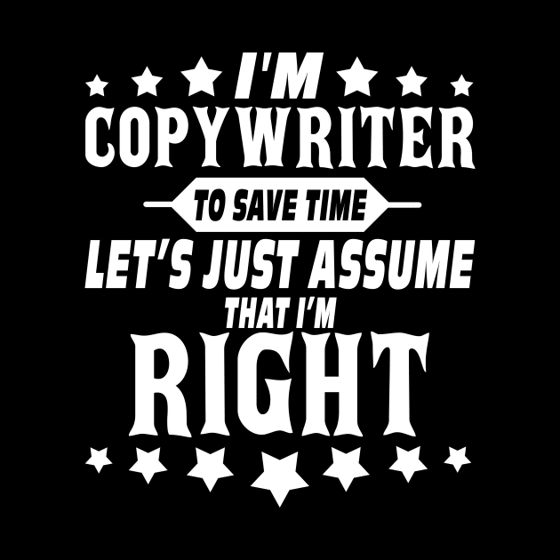 I'm Copywriter-Let's Just Assume That I'm Right Costume Gift by Pretr=ty