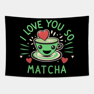 I Love You So Matcha For Valentines And Lovers Of Green Tea Tapestry