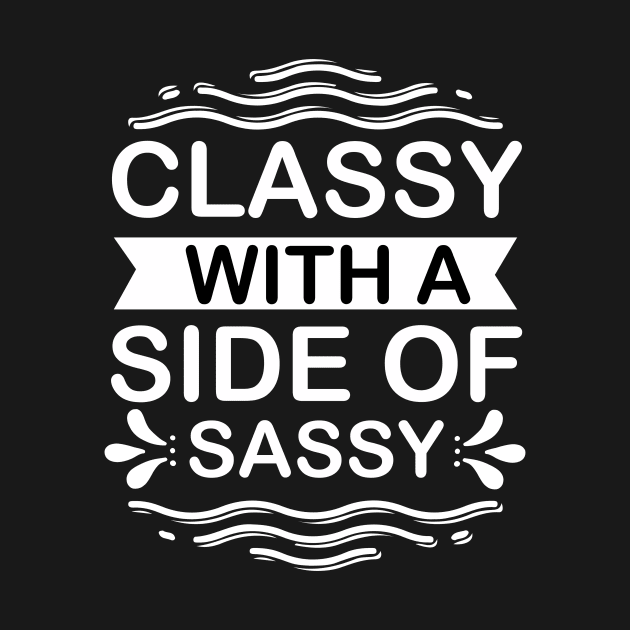 Classy with a Side of Sassy - Sassy Sarcasm Sarcastic by fromherotozero