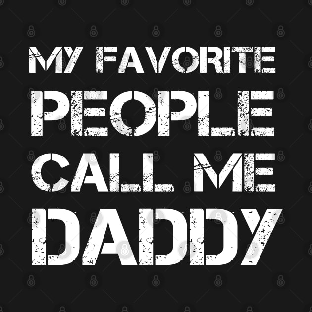 My Favorite People Call Me Daddy Fathers Day by  Funny .designs123