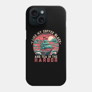 I like my coffee black and my tea in the harbor Phone Case