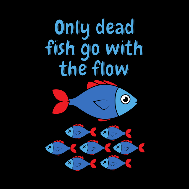 Only dead fish go with the flow by Caregiverology