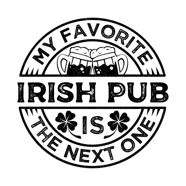 Saint Patrick My favorite Irish Pub is the Next One Black Vintage by Wolfkin Design