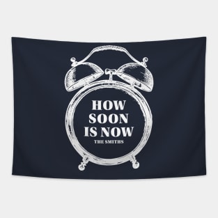 How Soon Is Now? Tapestry