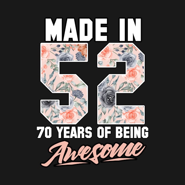 Made in 1952 70 years of being awesome 70th Birthday Flowers by FunnyUSATees