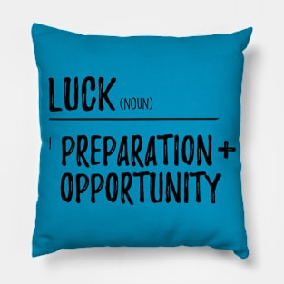 Luck / Preparation + opportunity Pillow