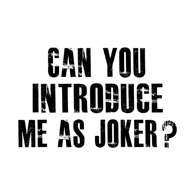 Can You Introduce Me As Joker by newfontees