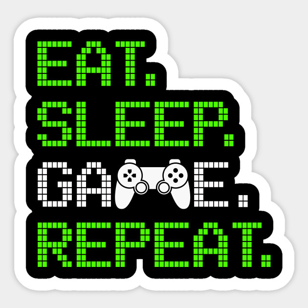 Eat Sleep Game Repeat Online Gamer T Shirt Respawn Eat Sleep Game Repeat Sticker Teepublic