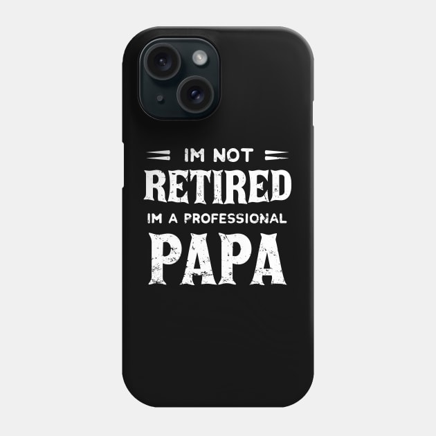 I'm Not Retired I'm A Professional Papa,fathers day Phone Case by mezy