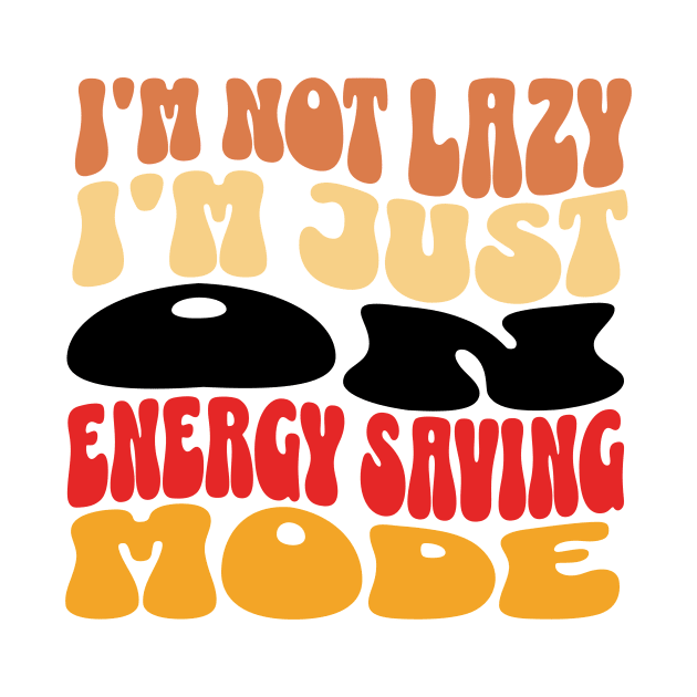 I'm Not Lazy Just on Energy Saving Mode by ArtVault23