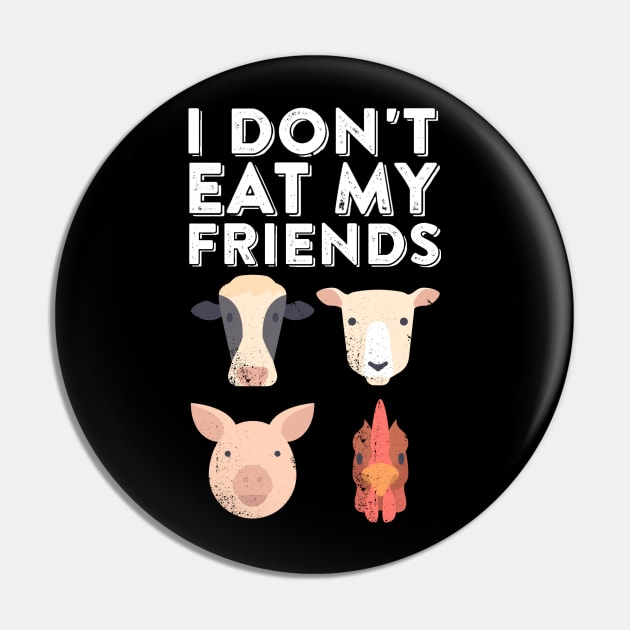 I Don't Eat My Friends - Funny Vegan Vegetarian Humor Pin by ballhard