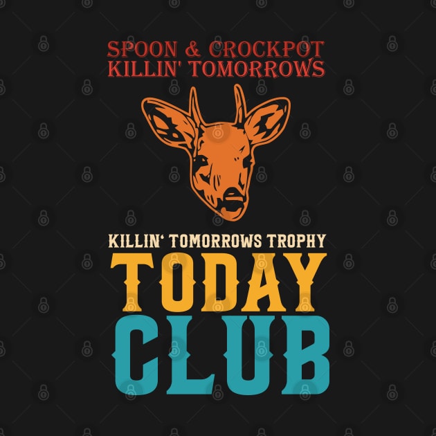 Spoon And Crockpot Club Killing Tomorrows Trophy Today by CikoChalk