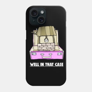 Well In That Case Pun Phone Case