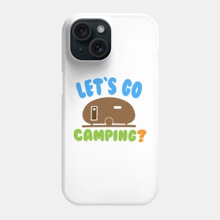 Let's Go Camping ? Phone Case